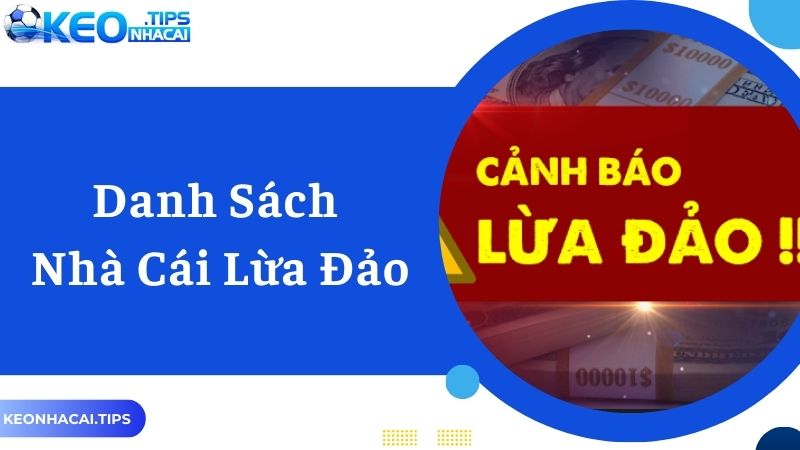 Danh Sách Nhà Cái Lừa Đảo Mà Tân Thủ Nên Nắm Bắt Để Tránh Xa