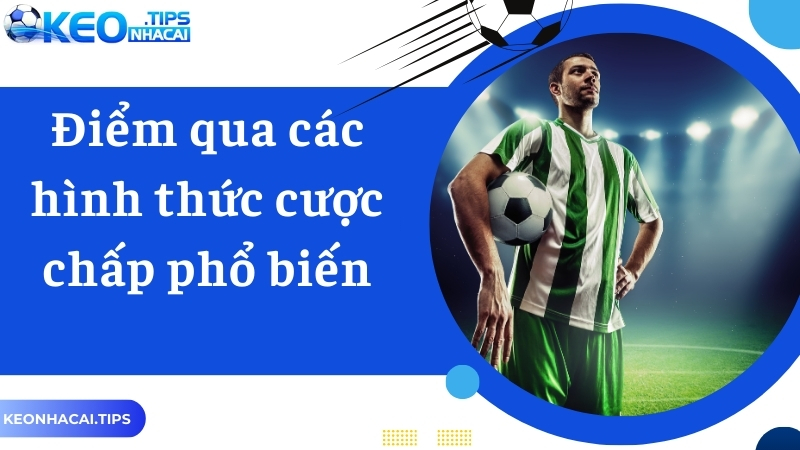 Điểm qua các hình thức cược chấp tại Keonhacai