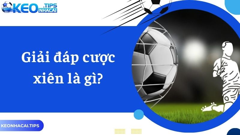 Giải đáp cược xiên là gì?