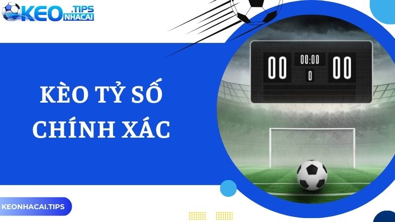 Đôi nét về kèo tỷ số chính xác