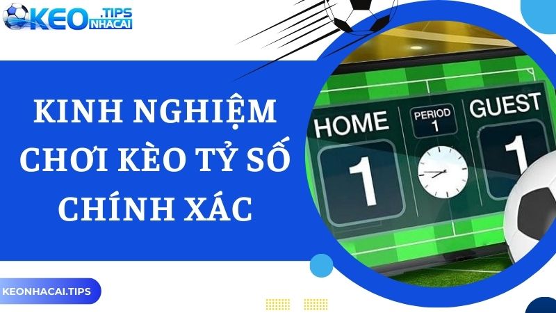 Tuyệt chiêu chơi kèo tỷ số chính xác