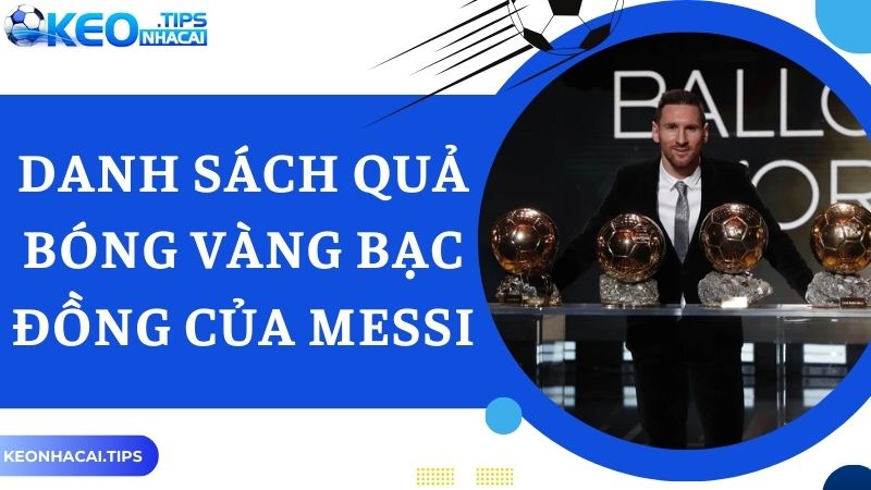 Messi có bao nhiêu quả bóng vàng - danh sách theo CLB