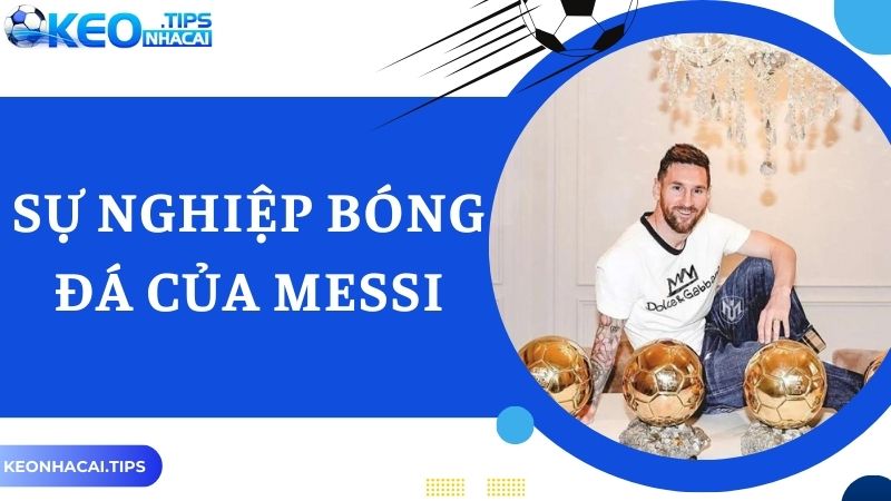 Messi có bao nhiêu quả bóng vàng - sự nghiệp sân cỏ