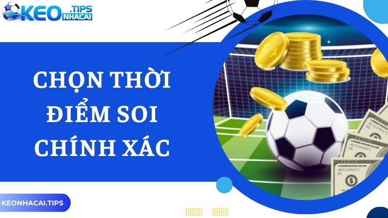 Nguyên tắc khi soi kèo bóng đá chọn thời điểm chính xác